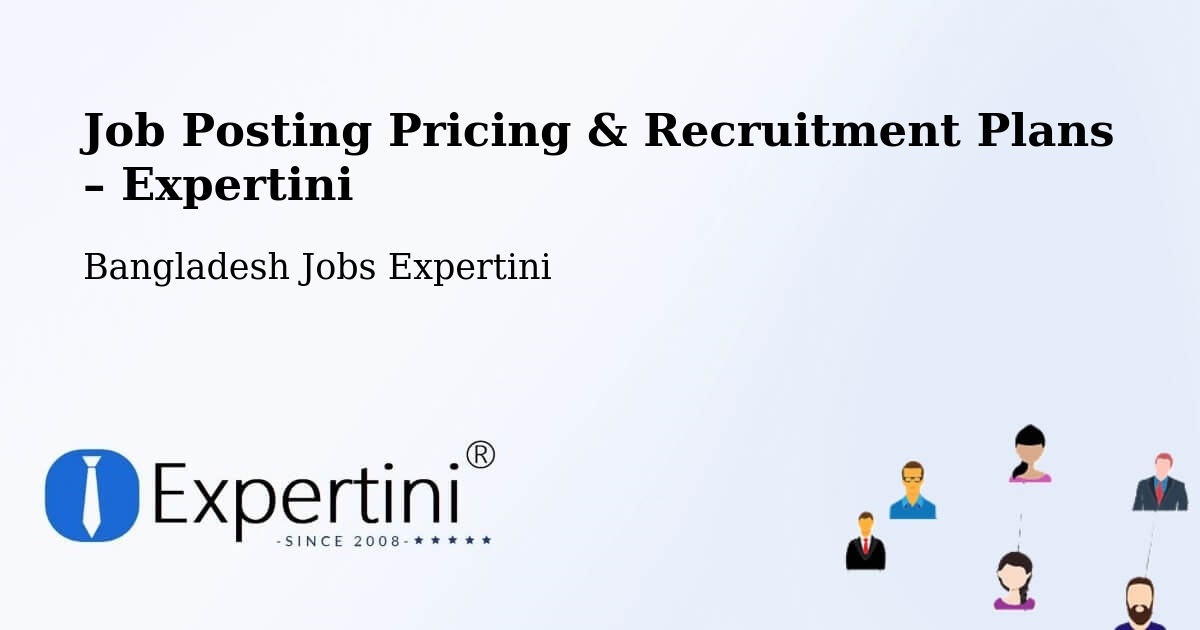 Job Posting Pricing & Recruitment Plans – Panchagarh - Panchagarh, Bangladesh Jobs Expertini